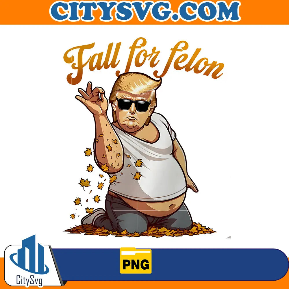 Fall For Felon Png CitySvg