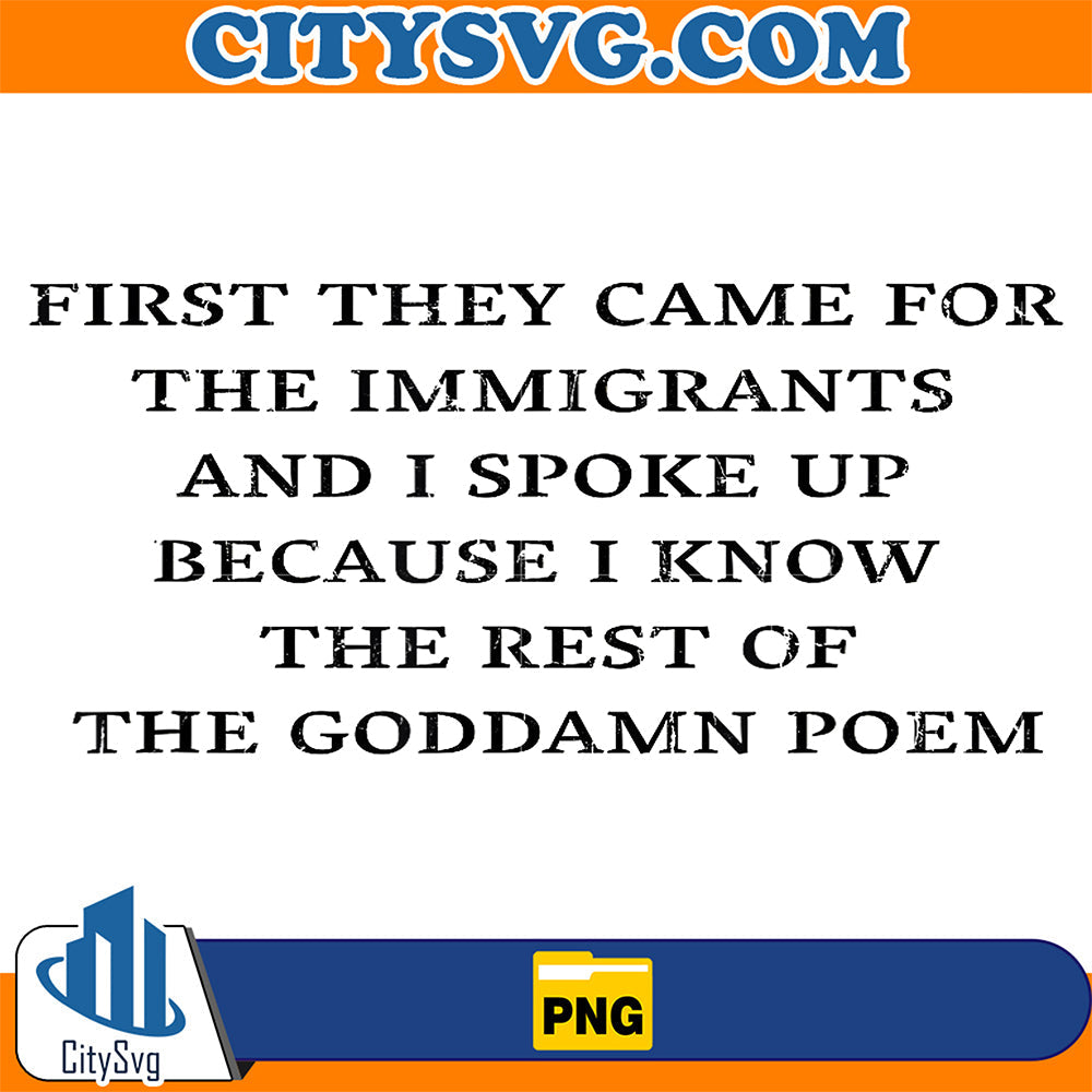 First-They-Came-for-The-Immigrants-And-I-Spoke-Up-Because-I-Know-The-Best-Of-The-Goddamn-Poem-Png-1