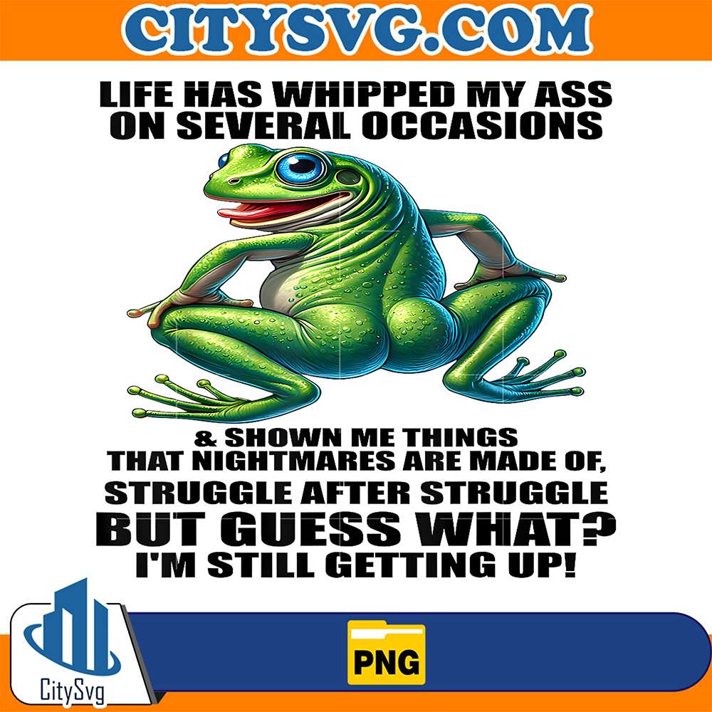 Frog-Life-Has-Whipped-My-Ass-On-Serval-Occasions-And-Shown-Me-Png