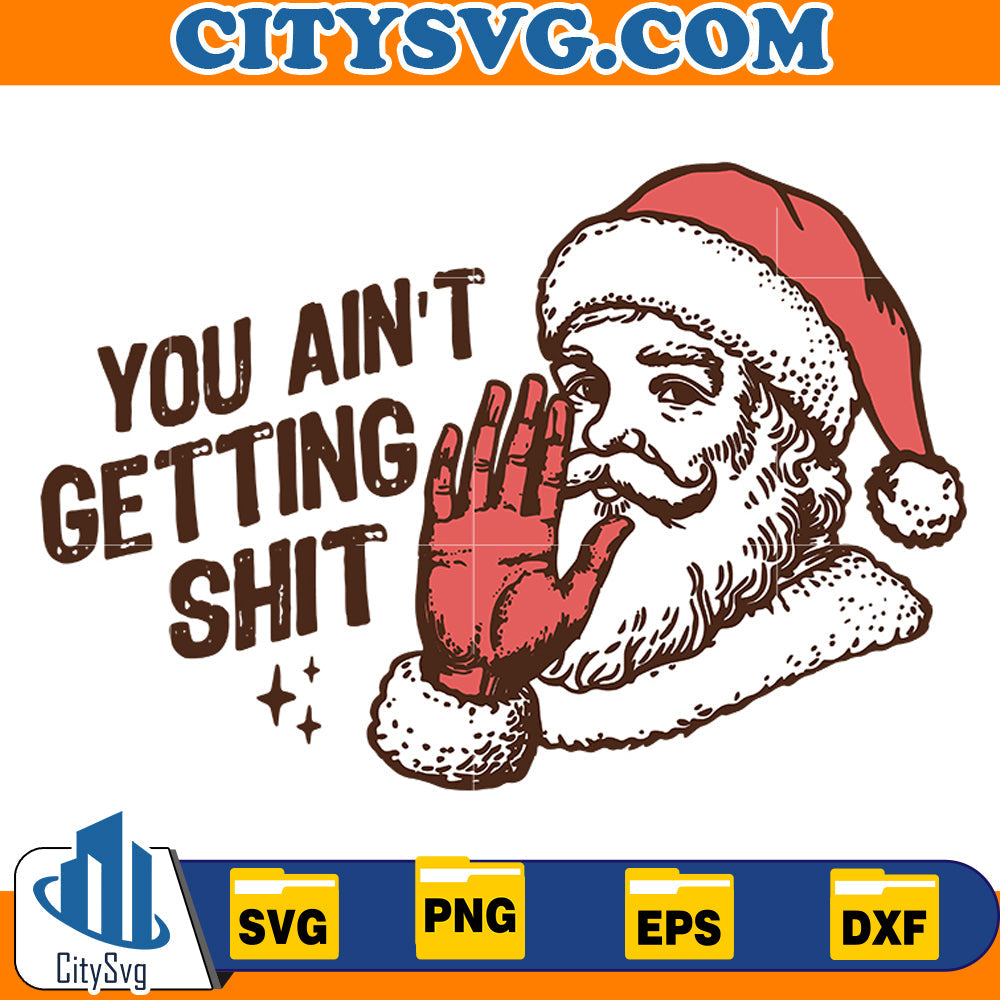 You Ain't Getting Shit Svg CitySvg