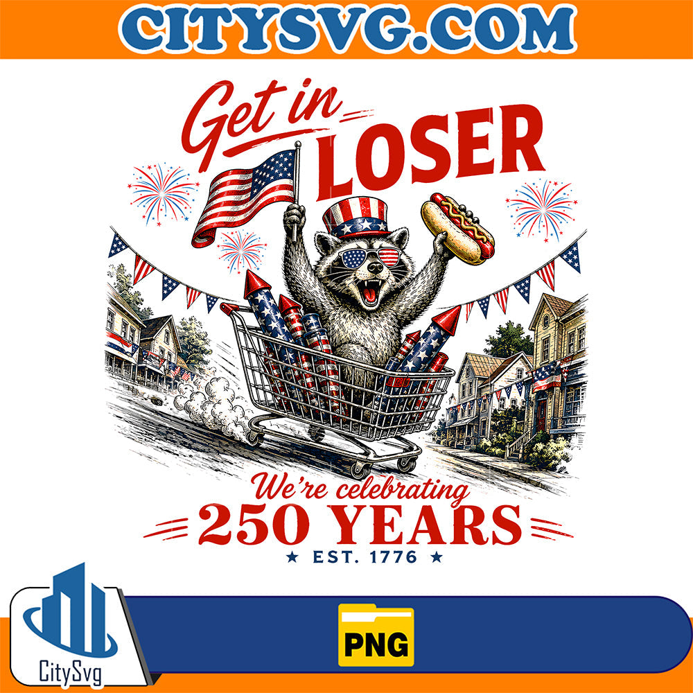 Get-In-Loser-250-Years-Raccoon-4th-Of-July-Png