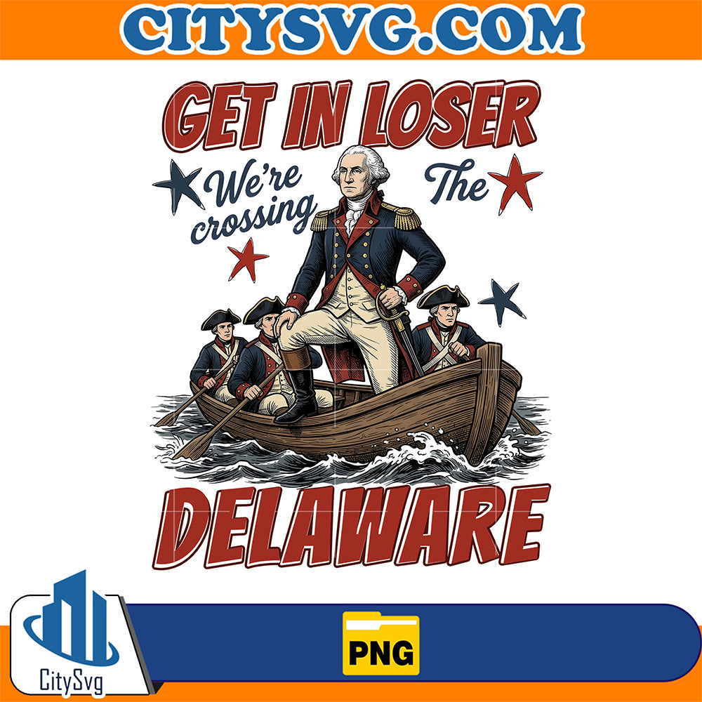 Get-In-Loser-We-re-Crossing-The-Delaware-Png
