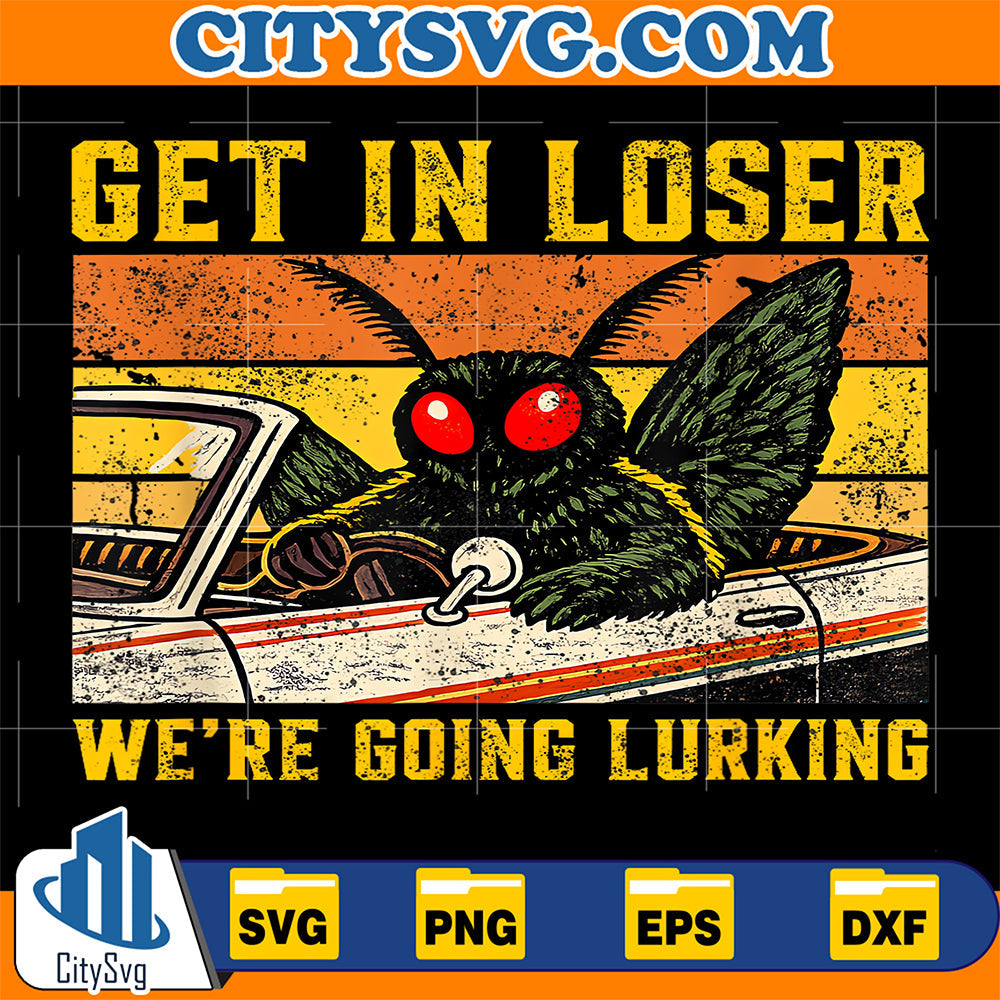 Get In Loser We’re Going Lurking Moth Fishing Svg CitySvg