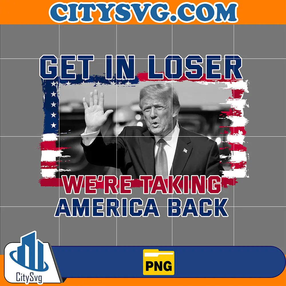 GetInLoserWe_reTakingAmericaBackDonaldTrumpPng