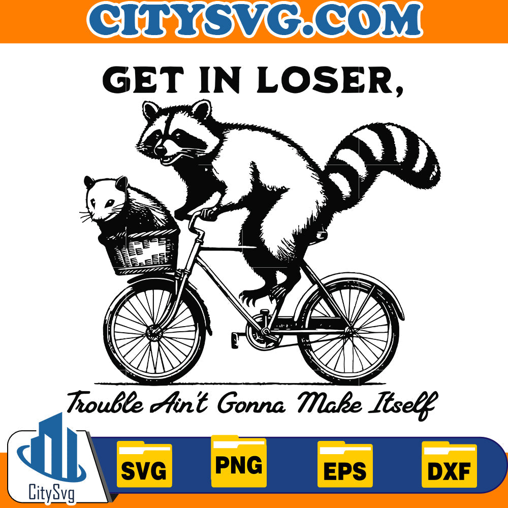 Get in loser troble ain't gonna make ifself Svg CitySvg