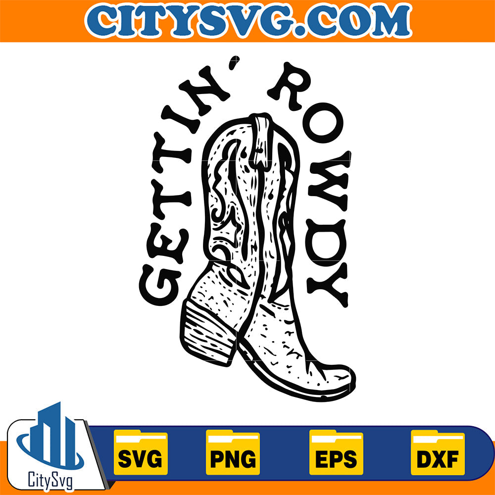 Gettin-Rowdy-Cowboy-Boots-Western-Svg
