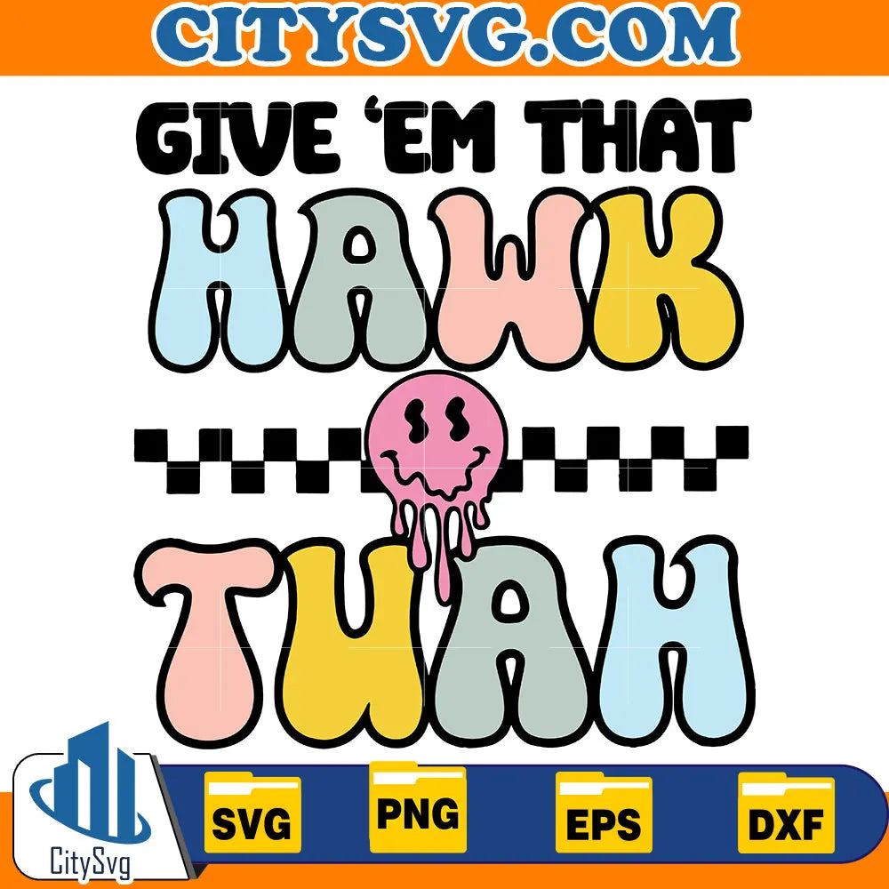 Give 'Em That Hawk Tuah Smile Svg CitySvg