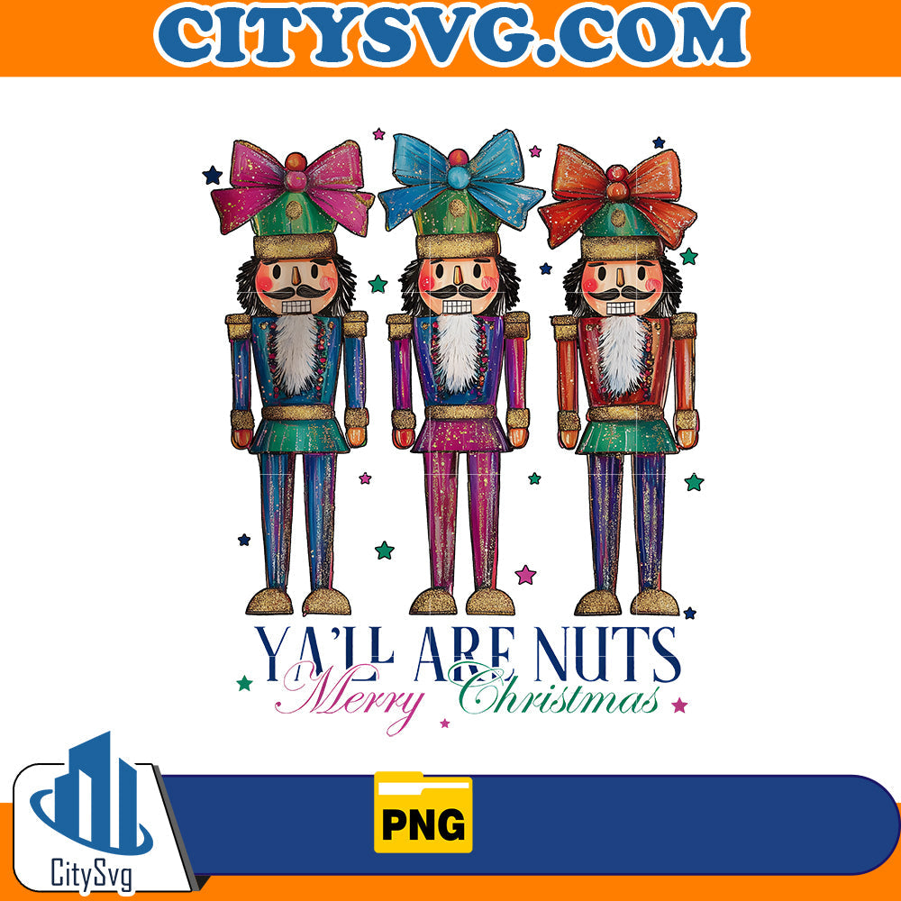 Y'all are nuts merry Christmas Png, Glitter Nutcracker Friends Png CitySvg