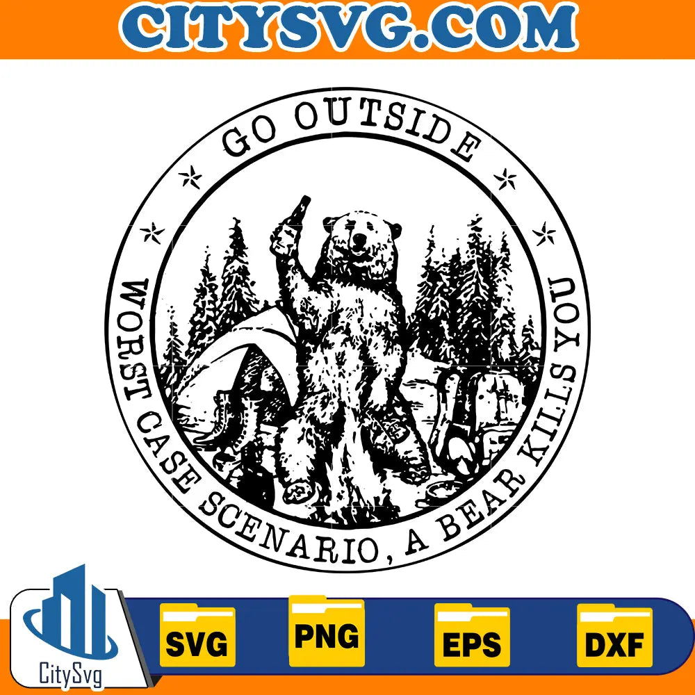 Go Outside Worst Case Scenario A Bear Kills You Svg CitySvg