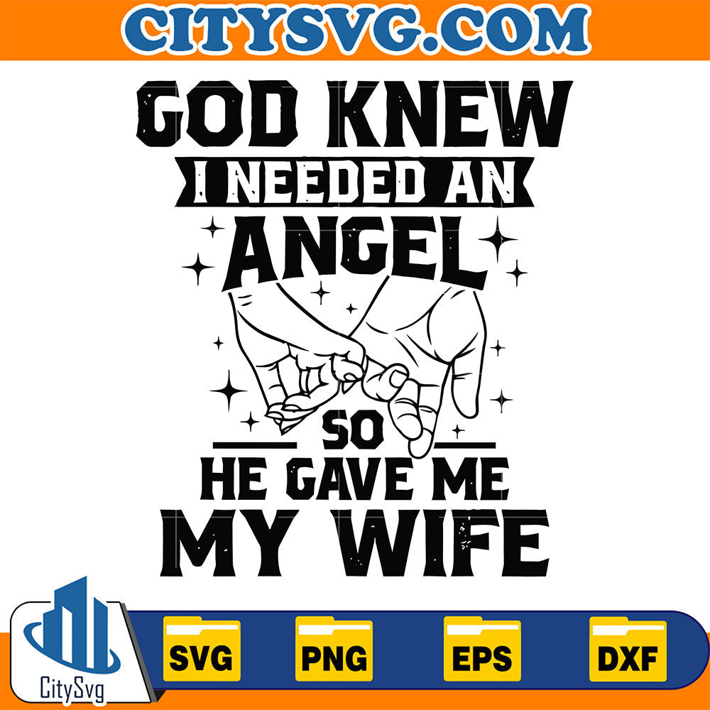 God-Knew-I-Needed-An-Angel-So-He-Gave-Me-My-Wife-Svg