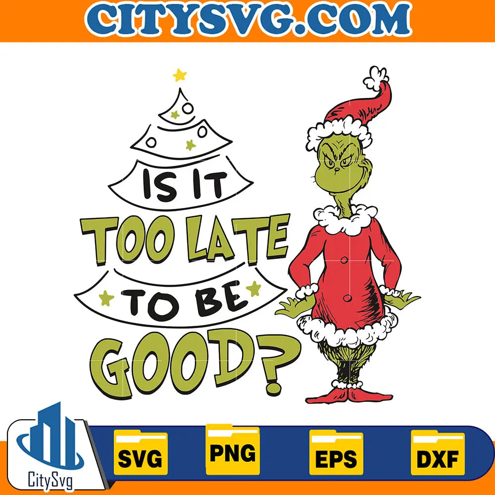 GrinchSantaIsItTooLateToBeGoodSvg