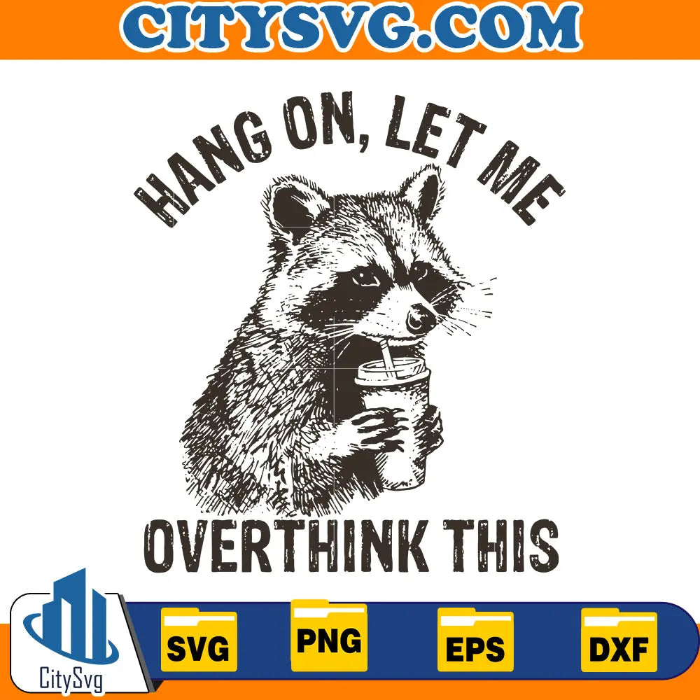 Hang On Let Me Overthink This svg CitySvg