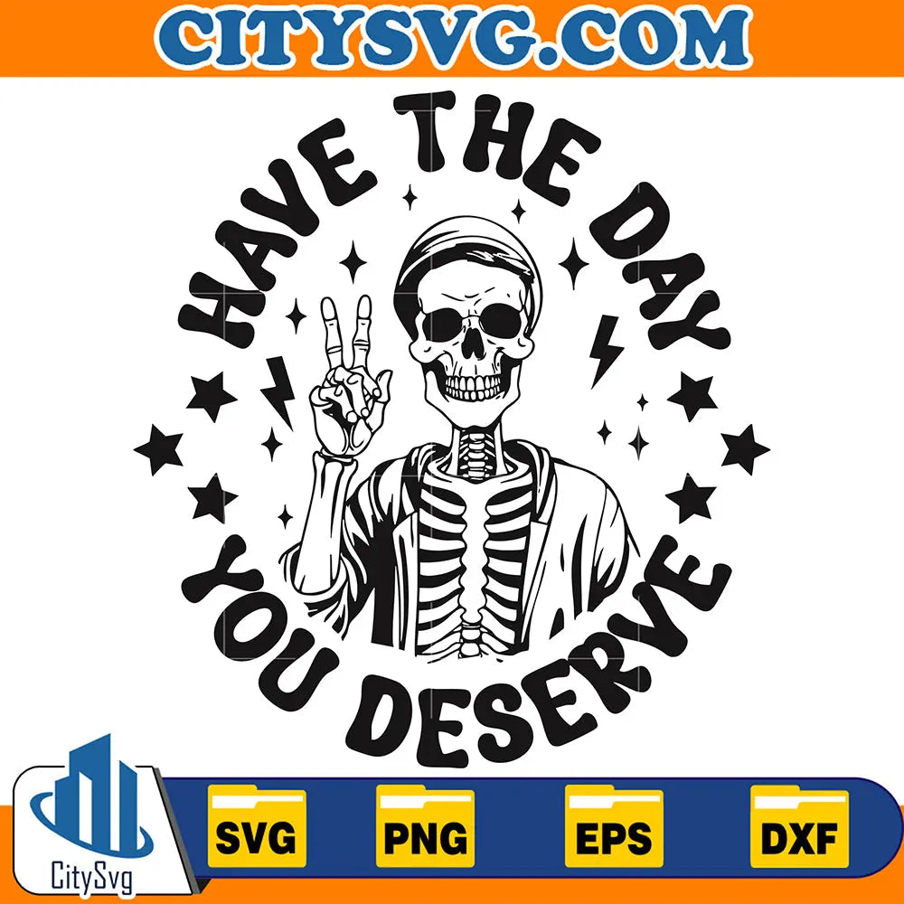 HaveTheDayYouDeserveSvg_1