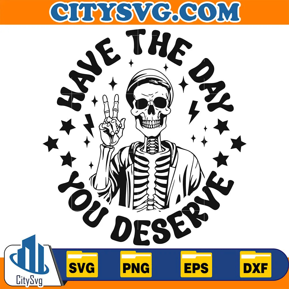 HaveTheDayYouDeserveSvg_2