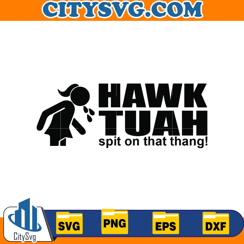 Hawk Tuah spit on that thang svg, Instant Download CitySvg