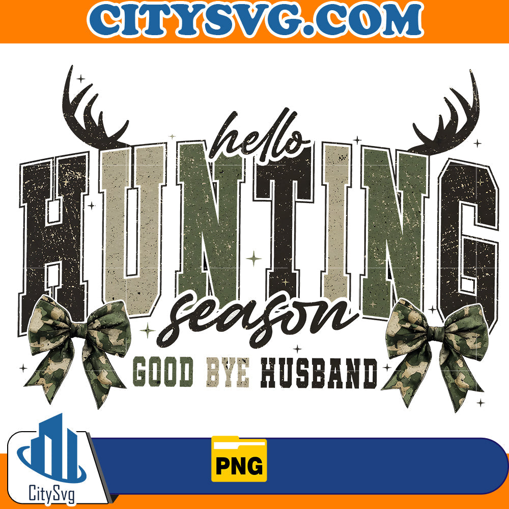 Hello Hunting Season Goodbye Husband Png CitySvg