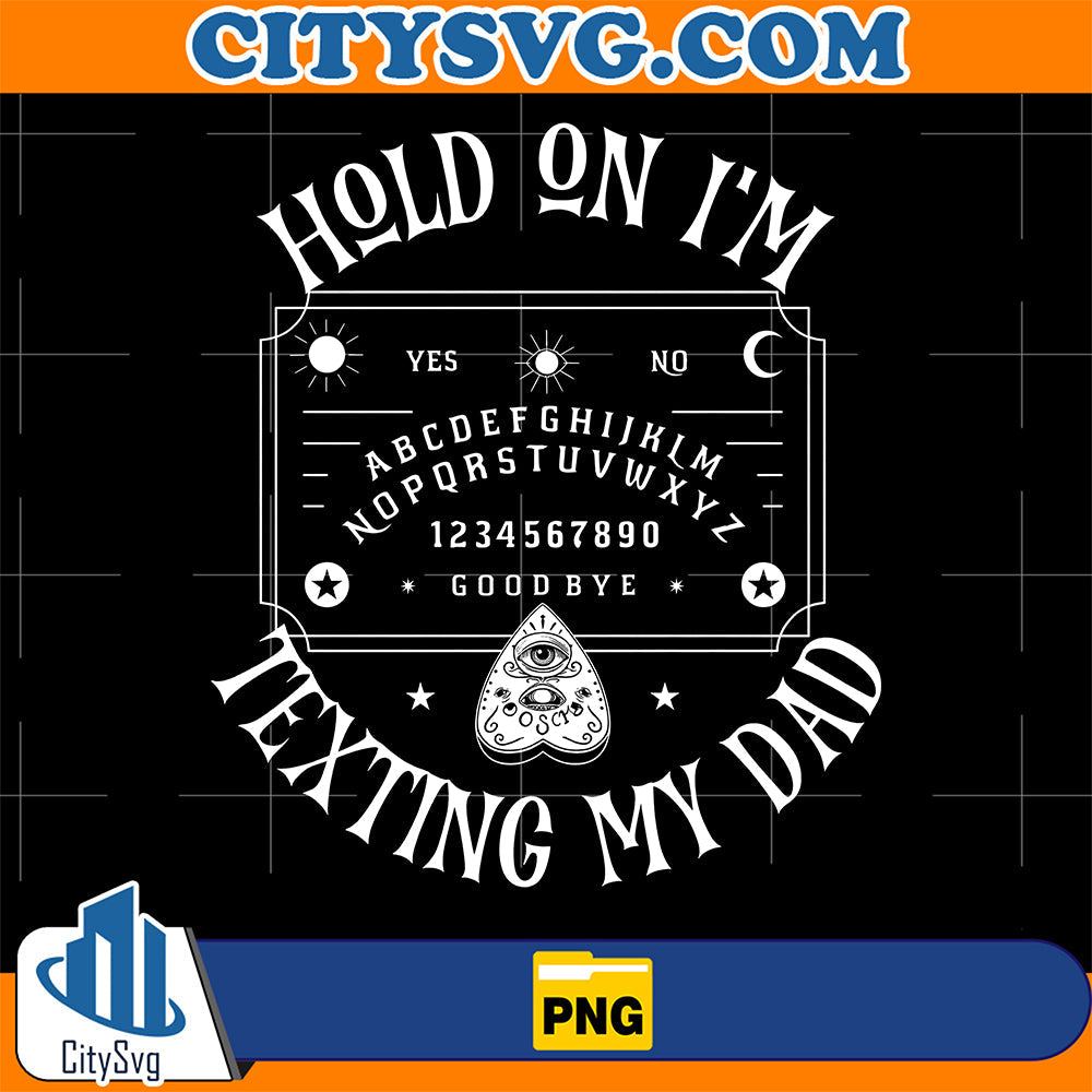 Hold-On-I-m-Texting-My-Dad-Png