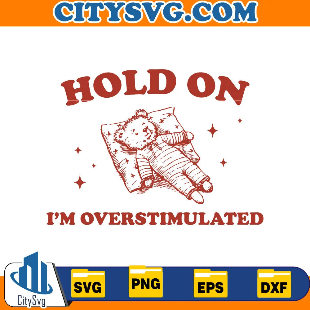 Hold On I'm Overstimulated Svg CitySvg
