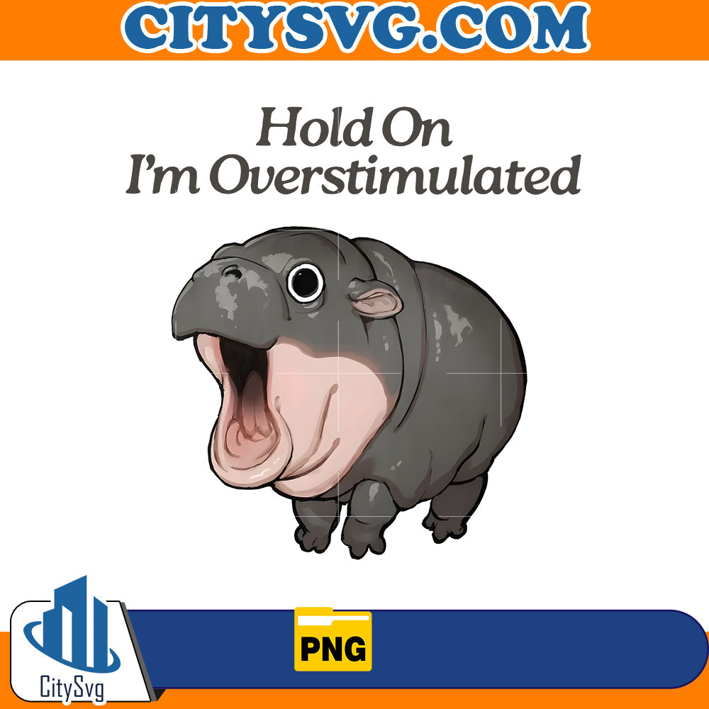 Hold On I'm Overstimulated Moo Deng Png CitySvg