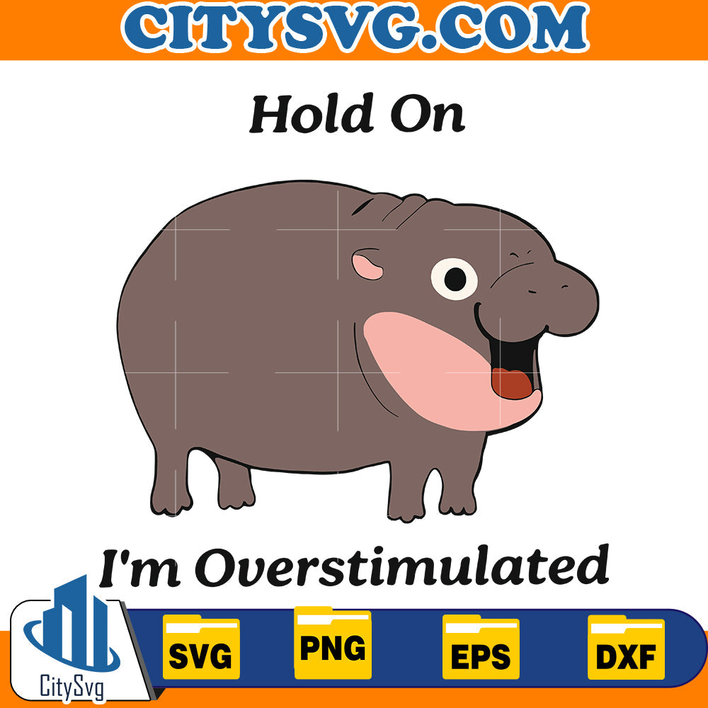 Hold On Partner I'm Overstimulated Hippo Svg CitySvg