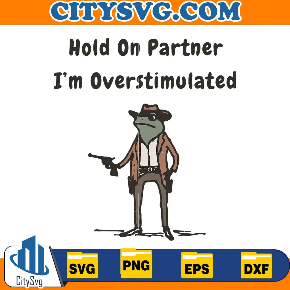 Hold On I'm Overstimulated Svg CitySvg