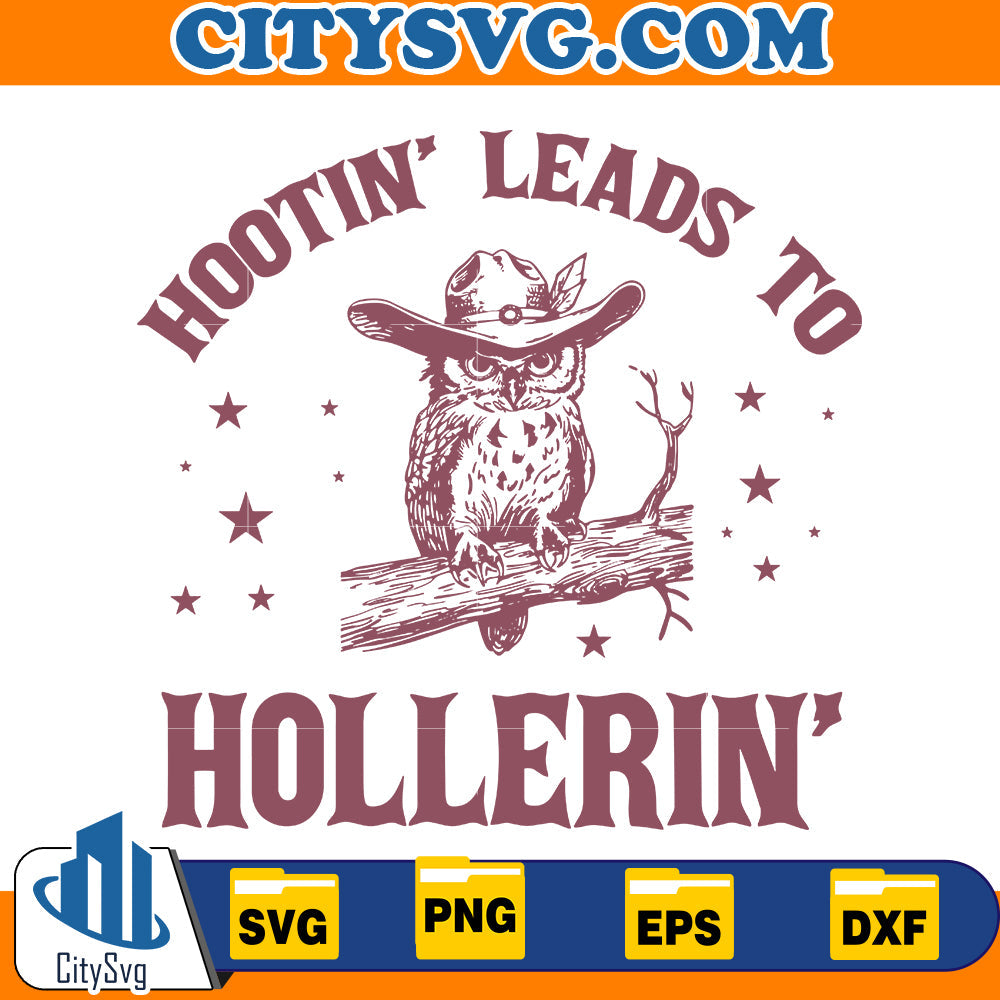 Hootin'leads to hollerin Svg CitySvg