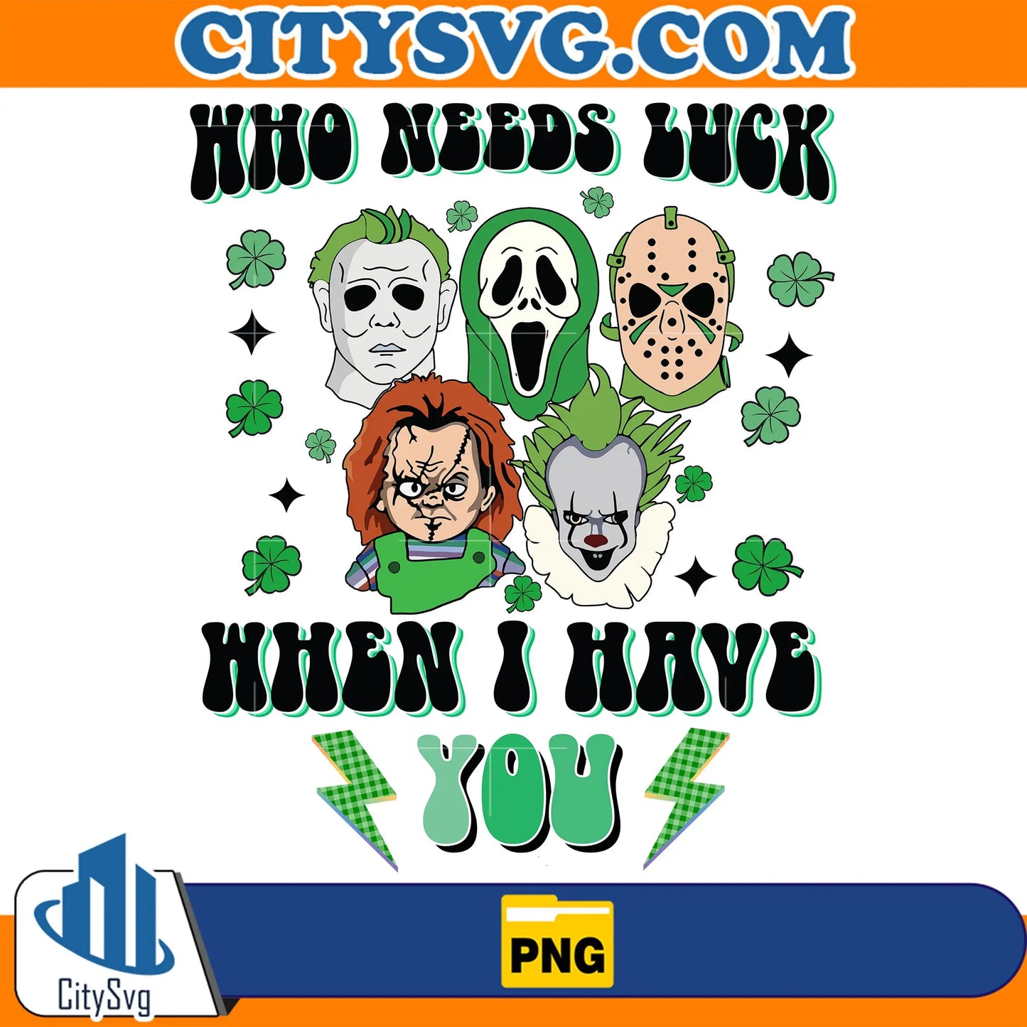 HorrorWhoNeedsLuckWhenIHaveYouStPatricksDayPng