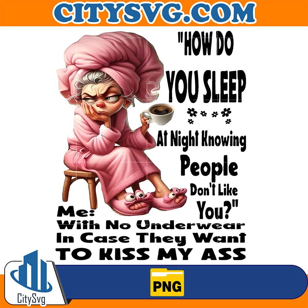 How-Do-You-Sleep-At-Night-Knowing-People-Don-t-Like-Png