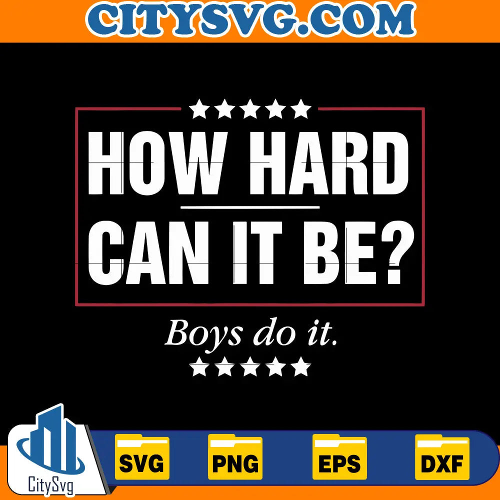 How Hard Can it Be Boys Do it Kamala Harris 2024 SVG CitySvg