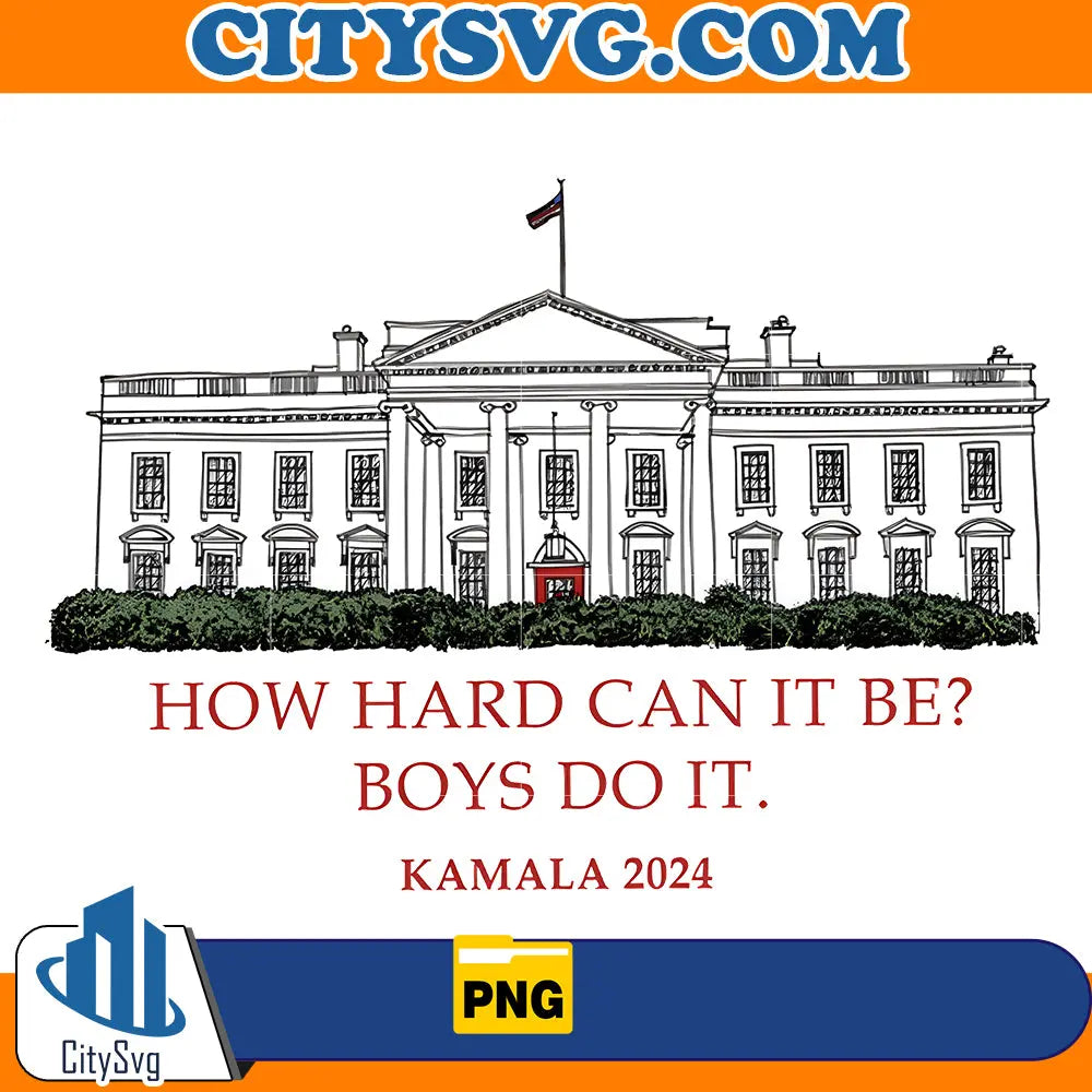 How Hard Can it Be Boys Do it Kamala Harris 2024 Png CitySvg
