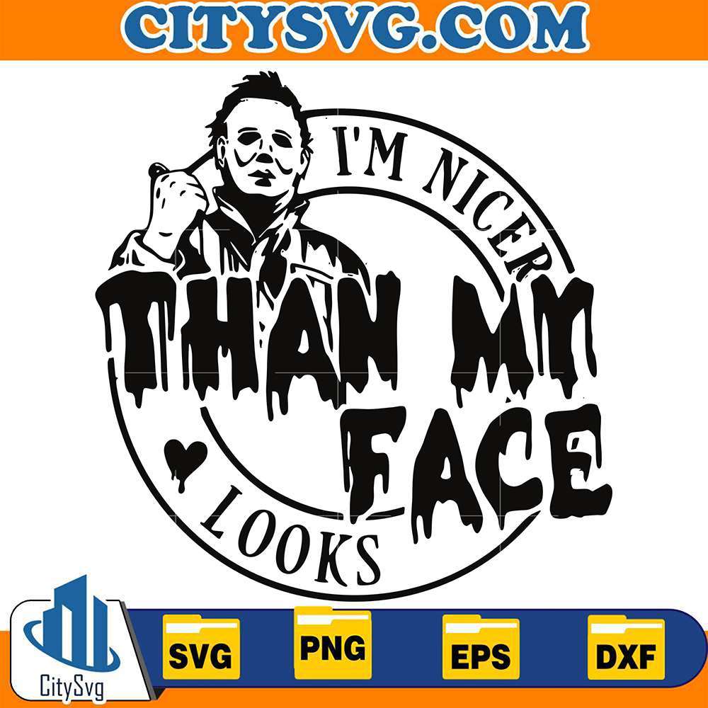 I-Am-Nicer-Than-My-Face-Looks-Michael-Meyers-Svg