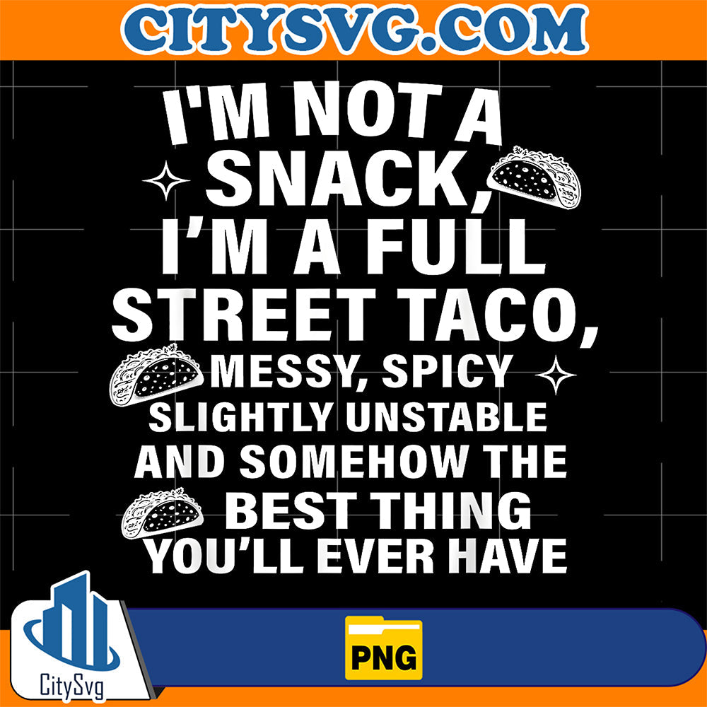 I-Am-Not-A-Snack-I-m-A-Full-Street-Taco-Messt-Spicy-Png