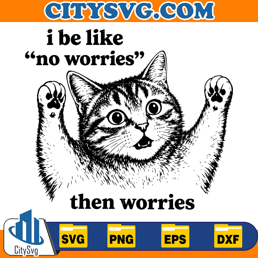 I-Be-Like-No-Worries-Then-Worries-Svg