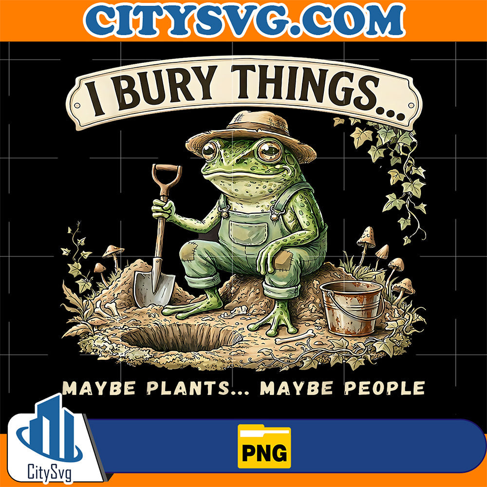 I-Bury-Things-Maybe-Plants-Maybe-People-Funny-Frog-Png-2