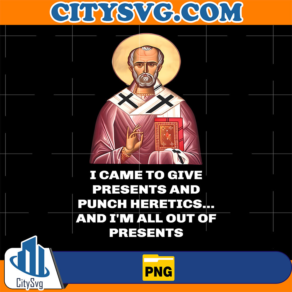 I-Came-To-Give-Presents-And-Punch-Heretics-Saint-Nicholas-Png