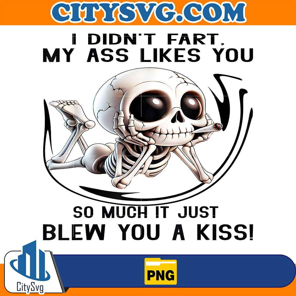 I-Didn-t-Fart-My-Ass-Likes-You-So-Much-It-Just-Blew-You-Kiss-Png