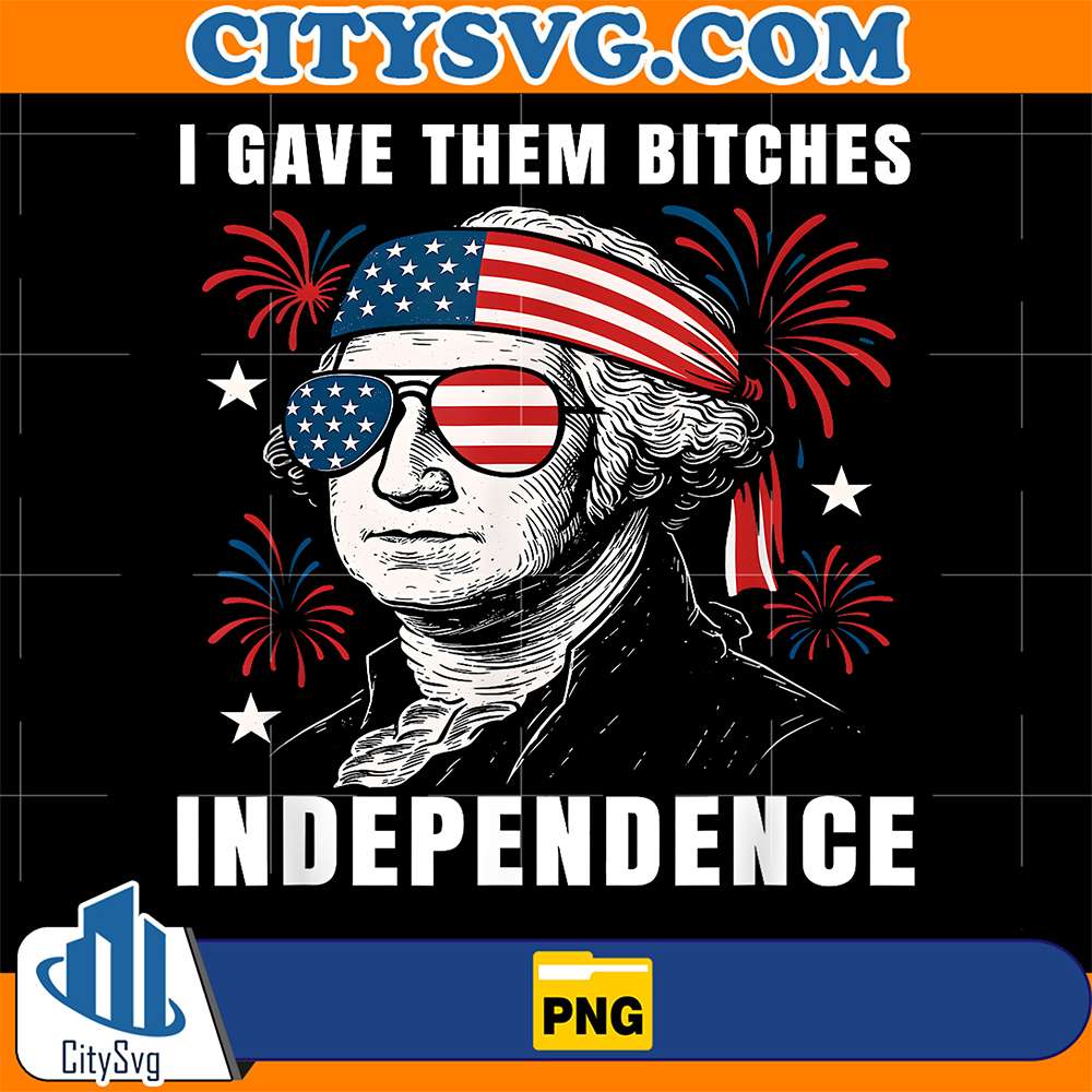 I-Gave-Them-Bitch-Independence-4th-Of-July-Png