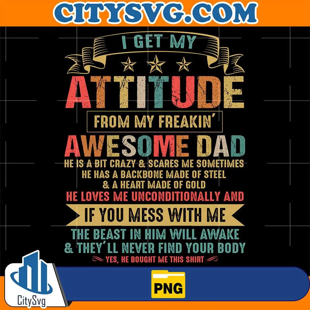 I-Get-My-Attitude-From-My-Freakin-Awesome-Dad-Png