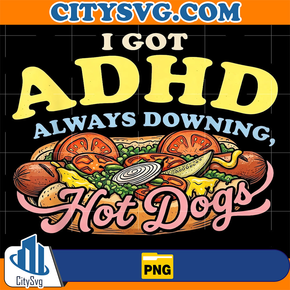 I-Got-ADHD-Always-Downing-Hot-Dogs-Png