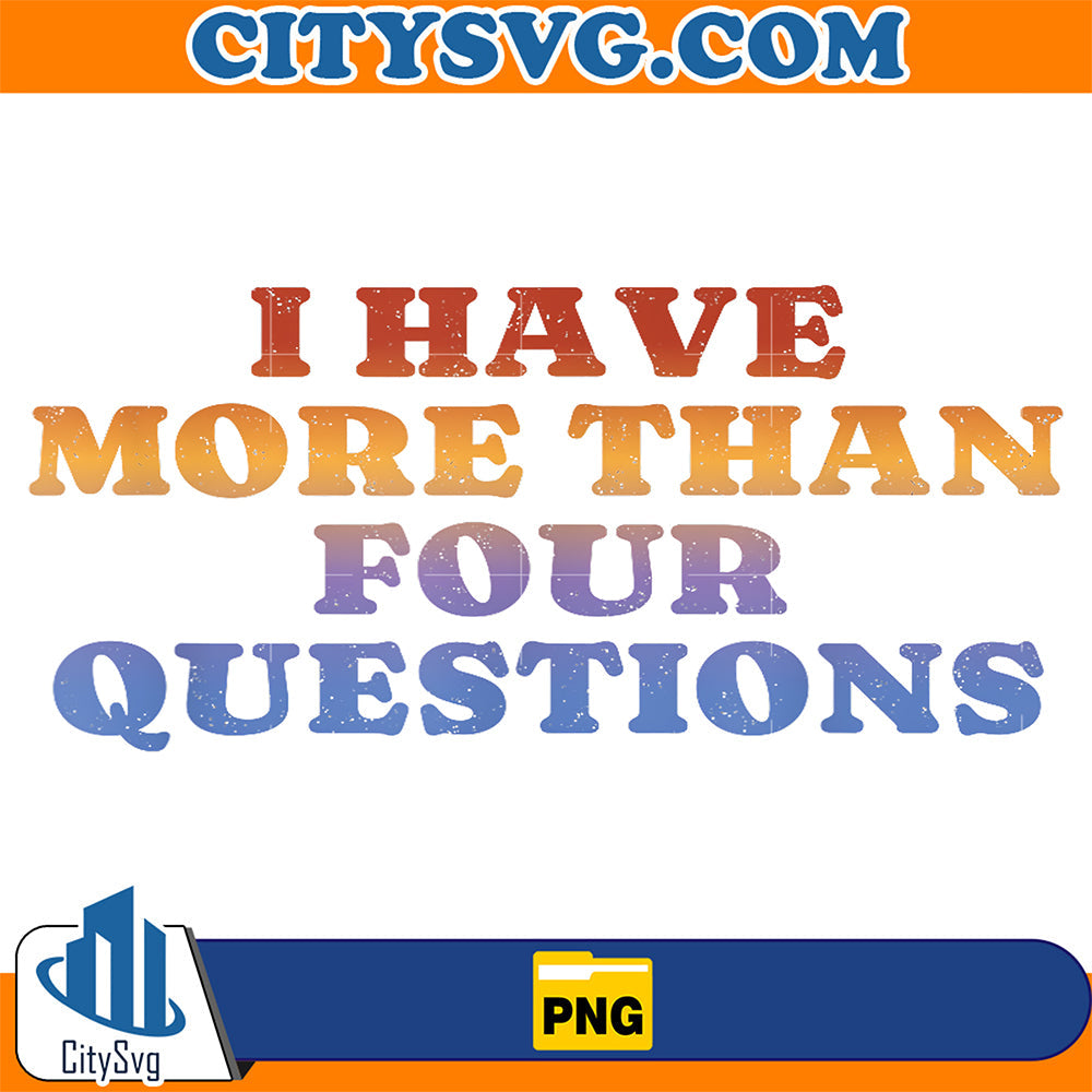 I-Have-More-Than-Four-Questions-Png