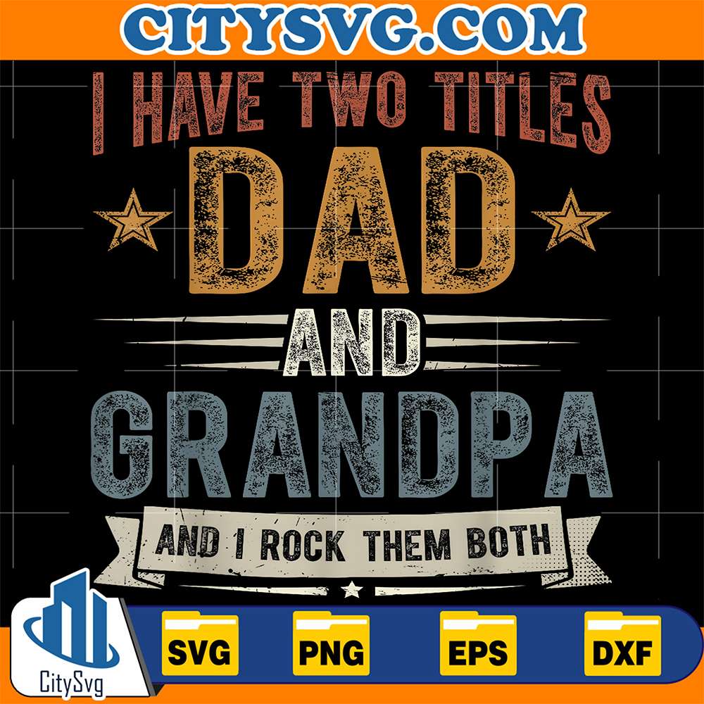 I-Have-Two-Titles-Dad-And-Grandpa-And-I-Rock-Them-Both-Svg