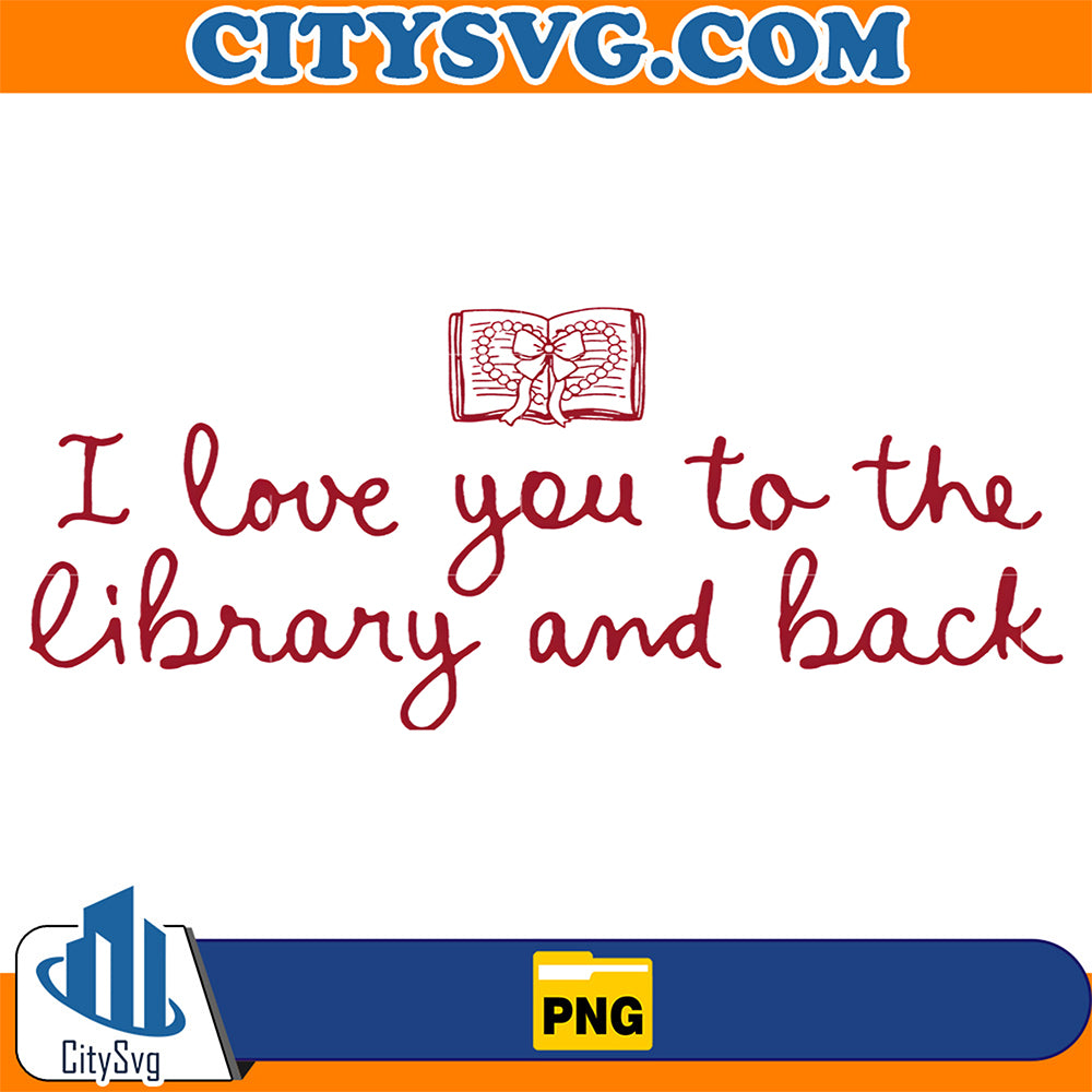 I-Love-You-to-The-Library-and-Back-Png