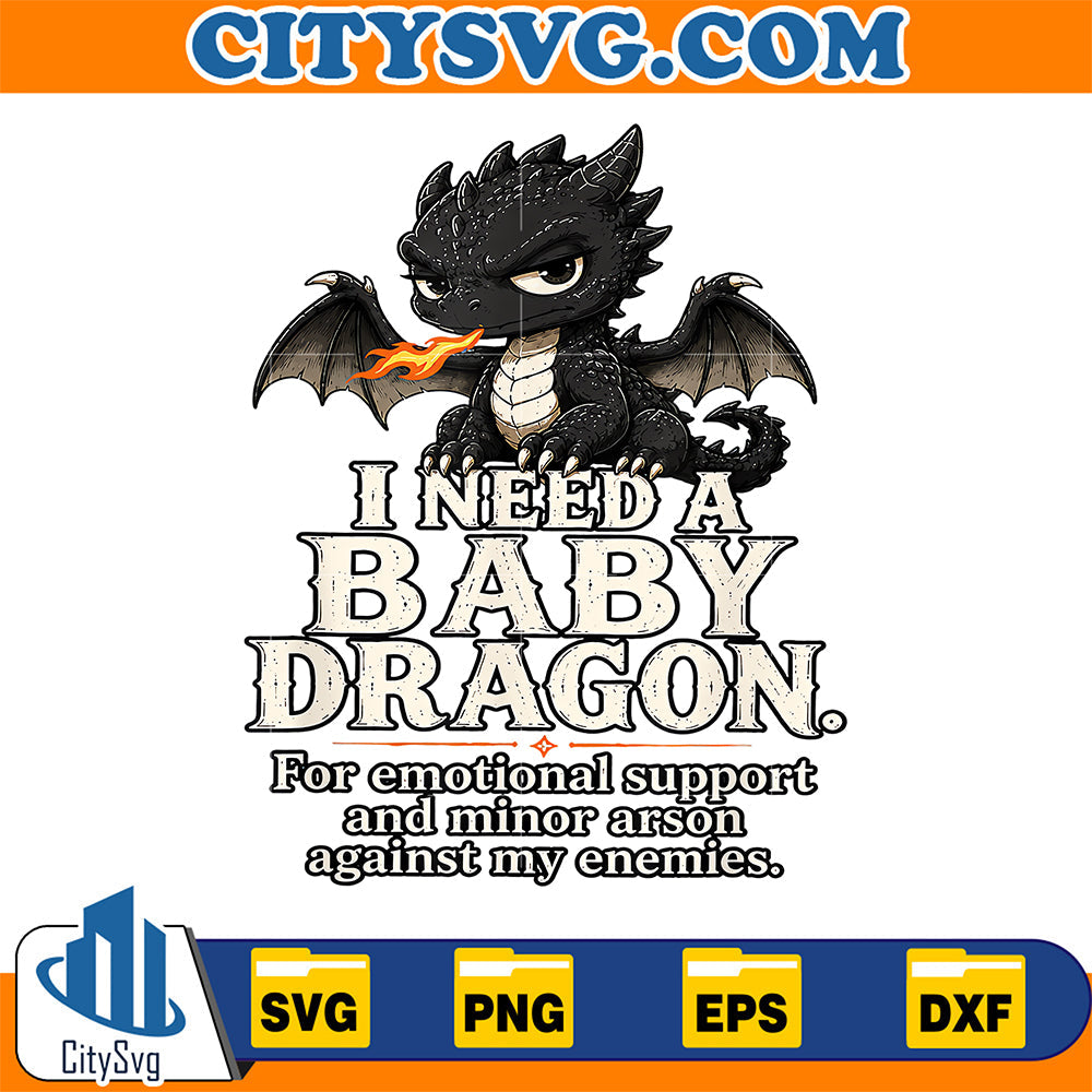 I-Need-A-Baby-Dragon-Emotional-Support-Svg