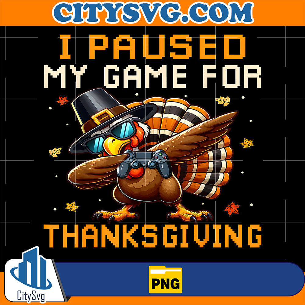 I Paused My Game For Dabbing Turkey Happy Thanksgiving Png CitySvg