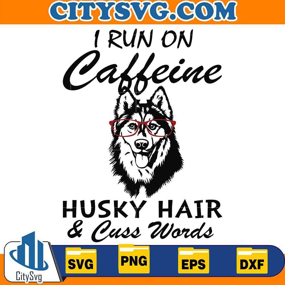 I-Run-On-Caffeine-Husky-Hair-And-Cuss-Words-Svg