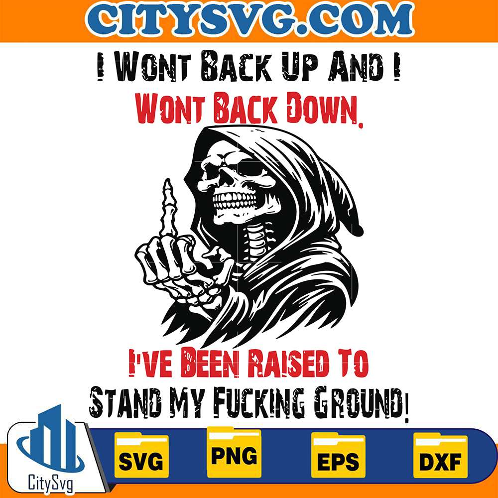 I-Wont-Back-Up-And-I-Wont-Back-Down-I-ve-Been-Raised-To-Stand-My-Fucking-Ground-Svg
