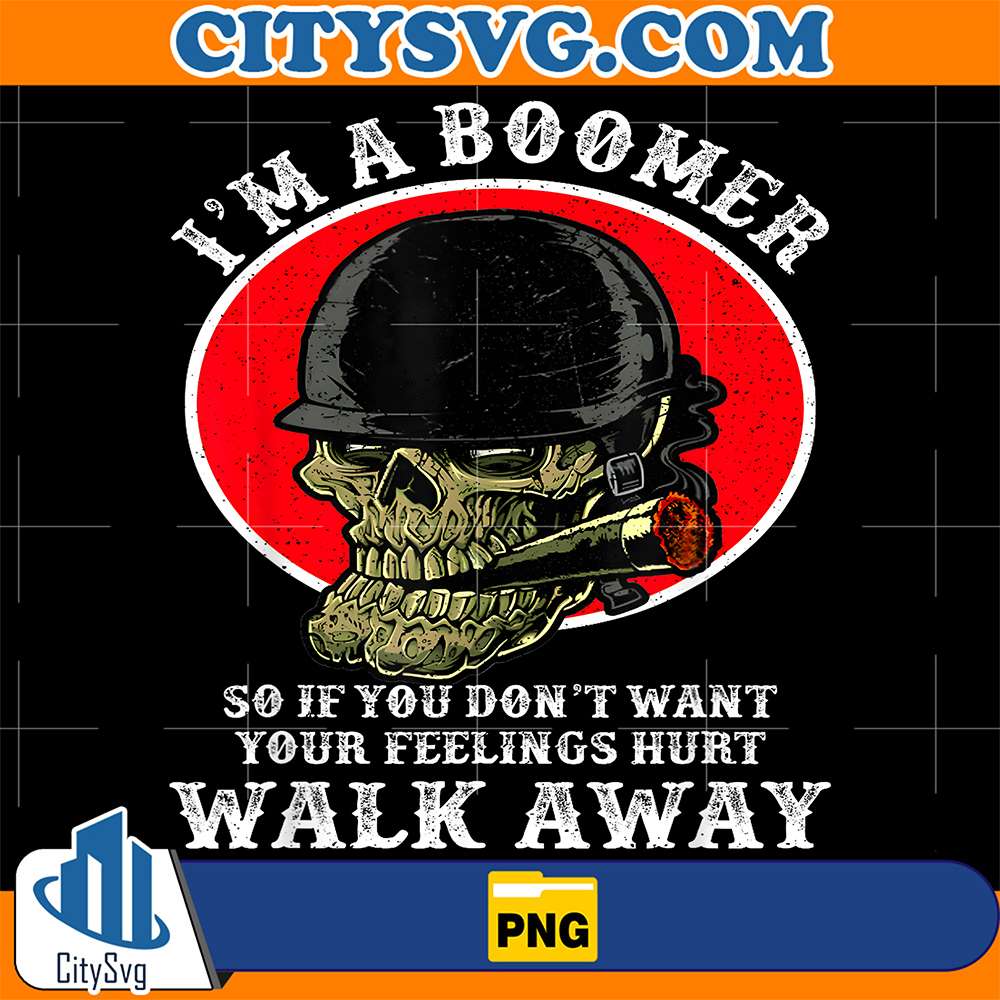 I-m-A-Boomer-So-If-You-Don-t-Want-Your-Feelings-Hurt-Walk-Away-Png