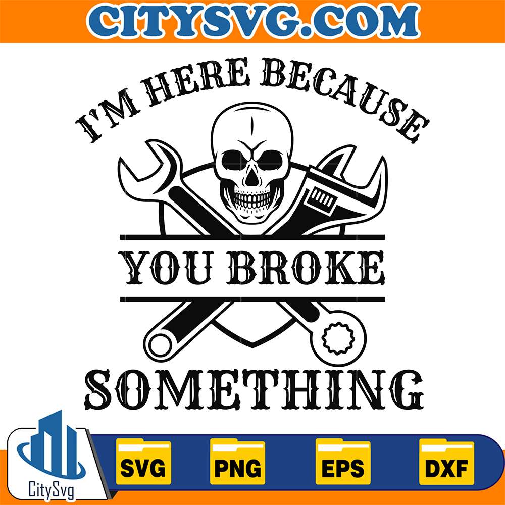 I-m-Here-Because-You-Broke-Something-Svg