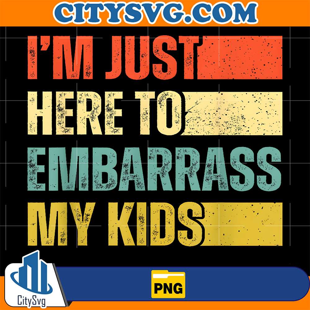 I-m-Just-Here-To-Embarrass-My-Kids-Png