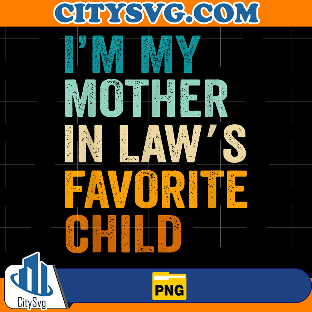 I-m-My-Mother-in-Law-s-Favorite-Child-Png